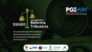 Imagem da notícia - PGE-AM realiza Seminário “Entendendo a Reforma Tributária” em comemoração aos seus 52 anos